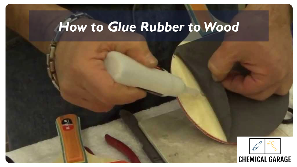 How to Stick Rubber to Wood Chemical FAQ